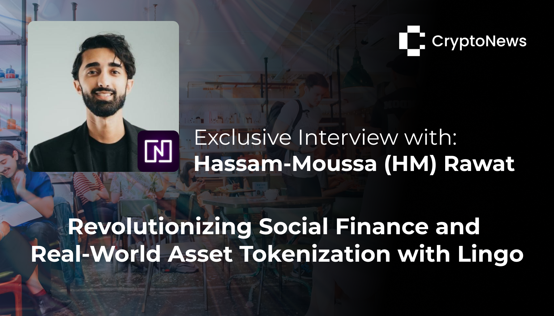 Hassam-Moussa Rawat's portrait with the text "Exclusive Interview with Hassam-Moussa Rawat: Revolutionizing Social Finance and Real-World Asset Tokenization with Lingo"