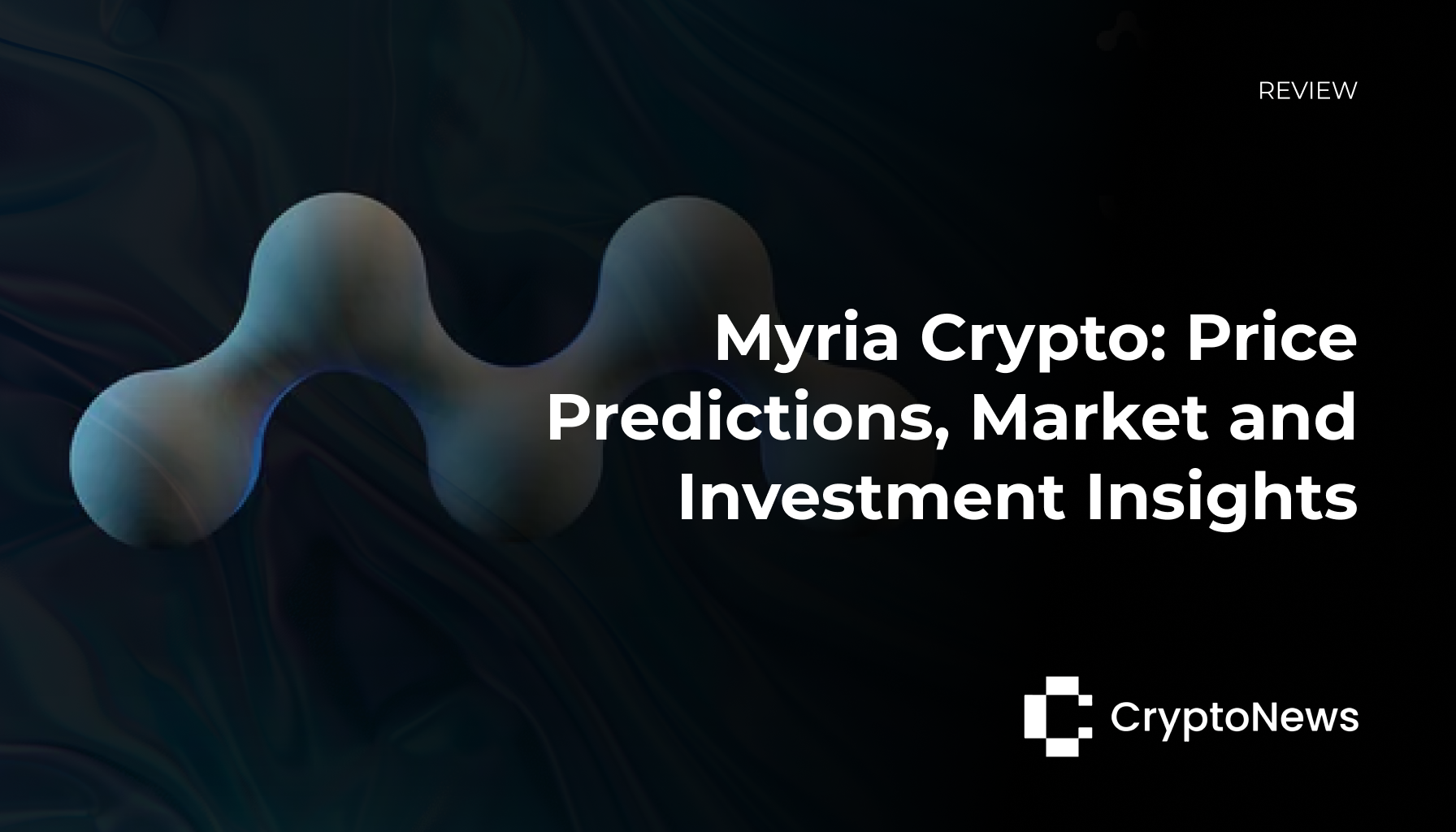 Graphic image titled 'Myria Crypto: Price Predictions, Market and Investment Insights' by CryptoNews, featuring a futuristic design with abstract shapes on a dark background.