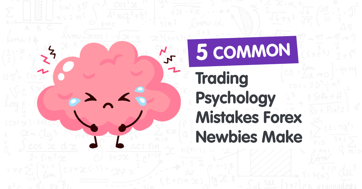 5 Common Trading Psychology Mistakes Forex Newbies Make
