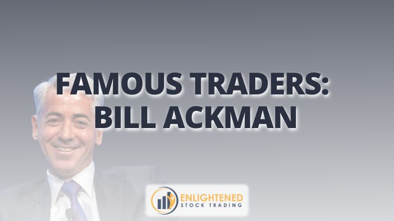Bill Ackman: Strategies and Successes of a Famous Trader