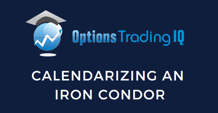 Calendarizing An Iron Condor