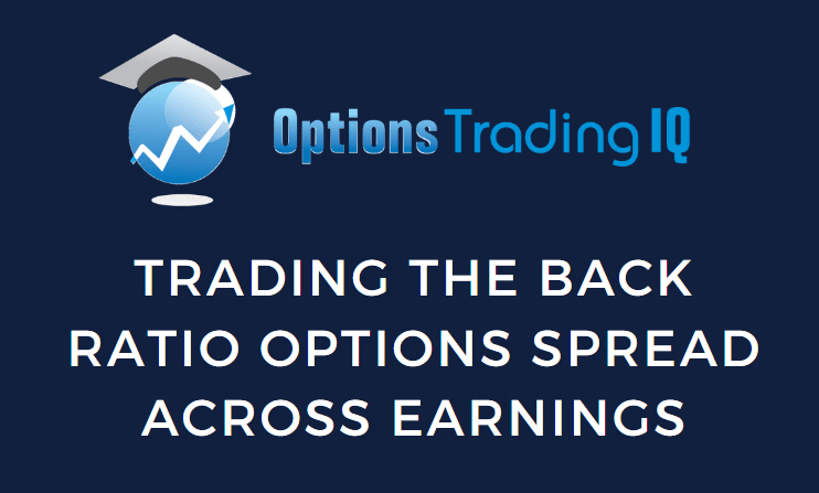Trading The Back Ratio Options Spread Across Earnings