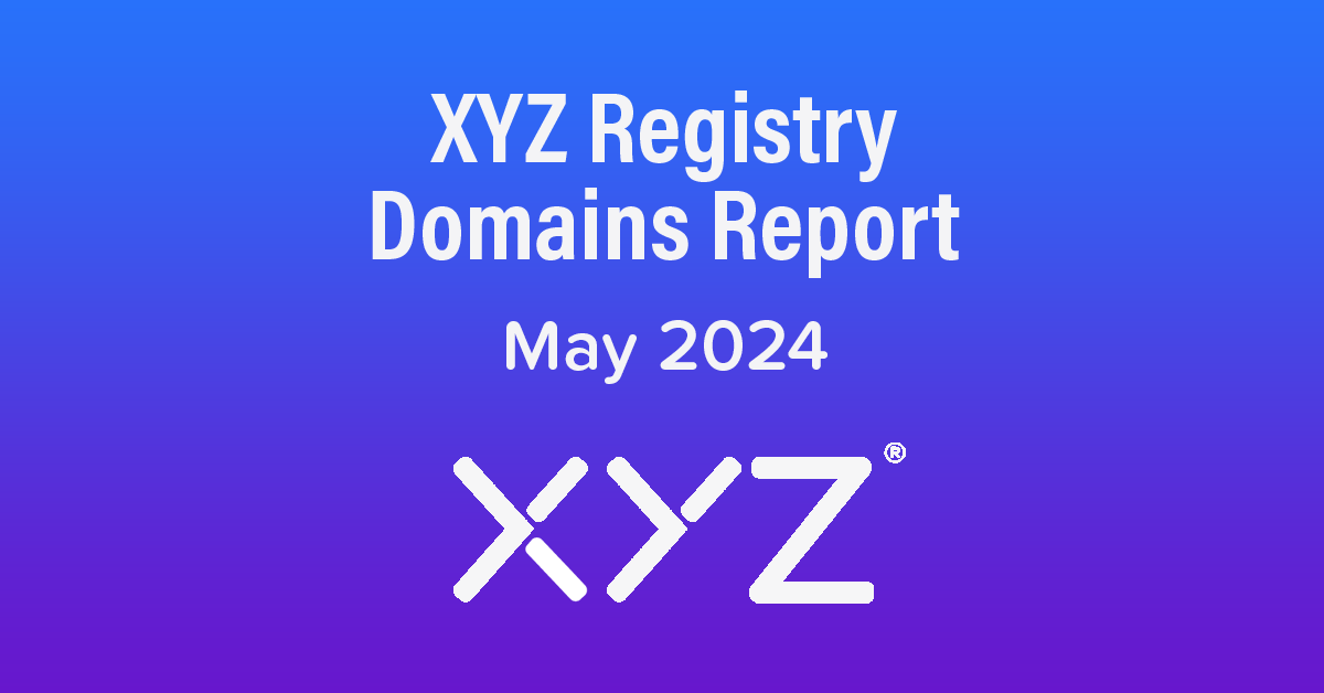 XYZ Registry Domains Report – May 2024