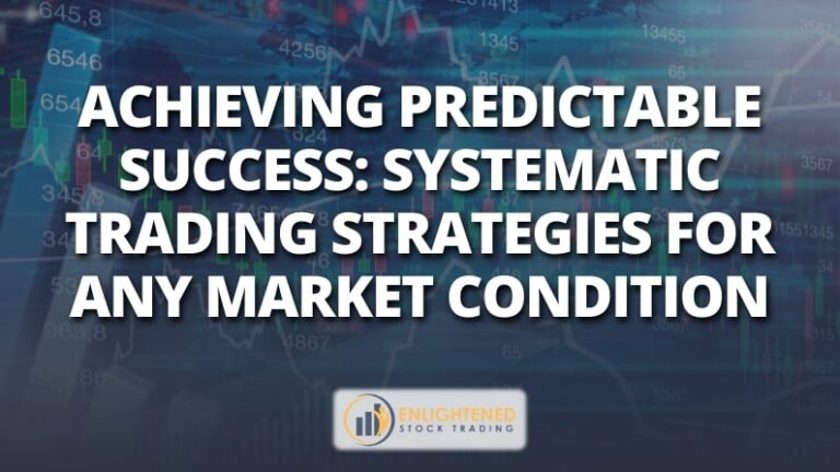 Achieve Predictable Success: Proven Systematic Trading Strategies