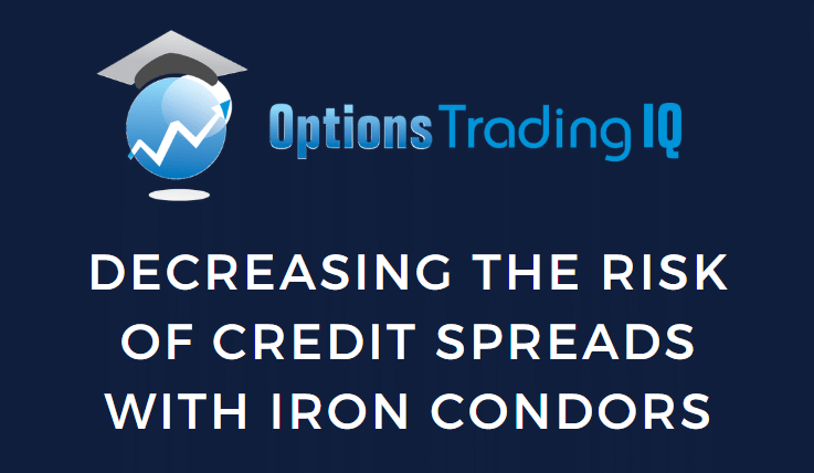 Decreasing the Risk Of Credit Spreads With Iron Condors