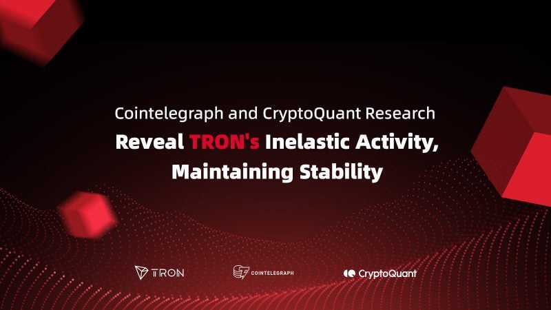 Cointelegraph and CryptoQuant research reveal TRON's inelastic activity, maintaining stability