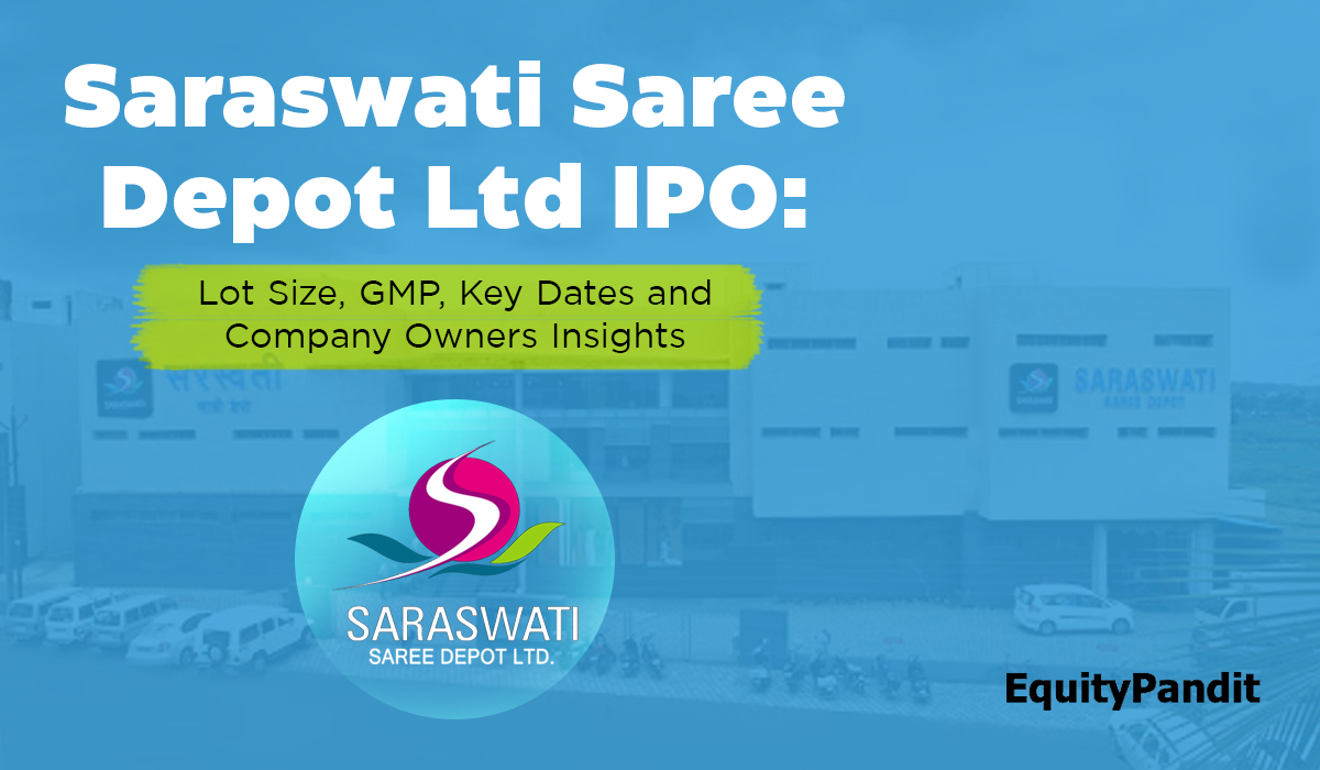 Saraswati Saree Depot Ltd IPO: Lot Size, GMP, Key Dates, and Company Owners Insights - Equitypandit