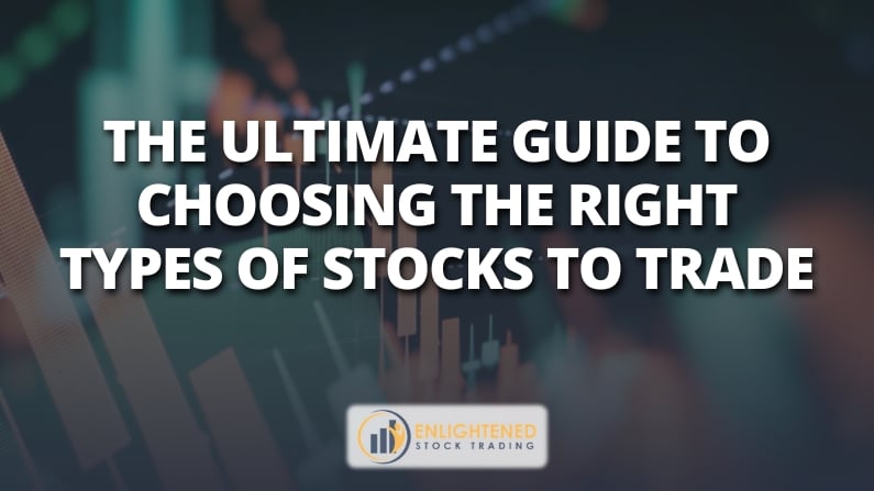 The Ultimate Guide to Choosing the Right Types of Stocks to Trade