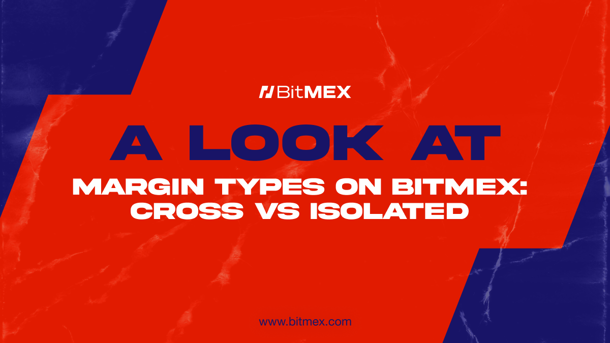 What Are Isolated Margin and Cross Margin in Crypto Trading? | BitMEX Blog