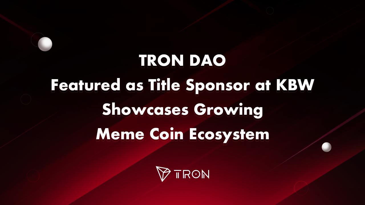 TRON DAO Featured as Title Sponsor at KBW, Showcases Growing Meme Coin Ecosystem – Press release Bitcoin News