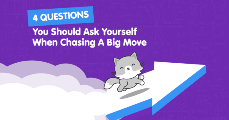 4 Questions To Ask Yourself When Chasing A Big Move