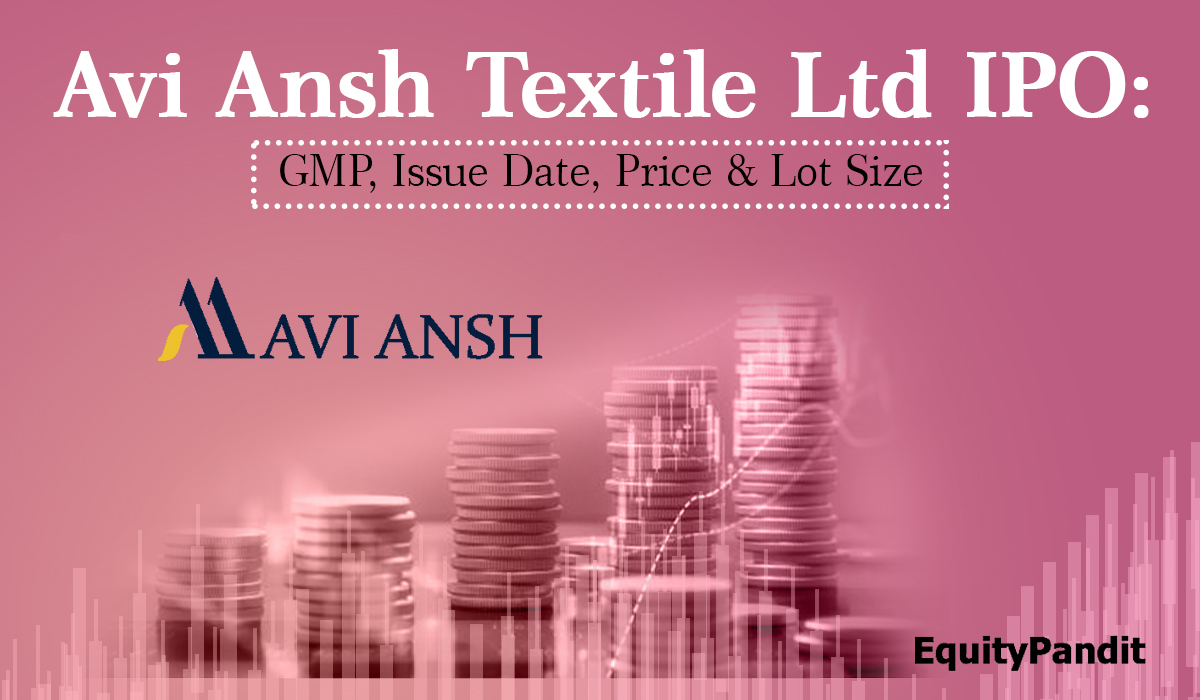 Avi Ansh Textile Ltd IPO: GMP, Issue Date, Price & Lot Size - Equitypandit