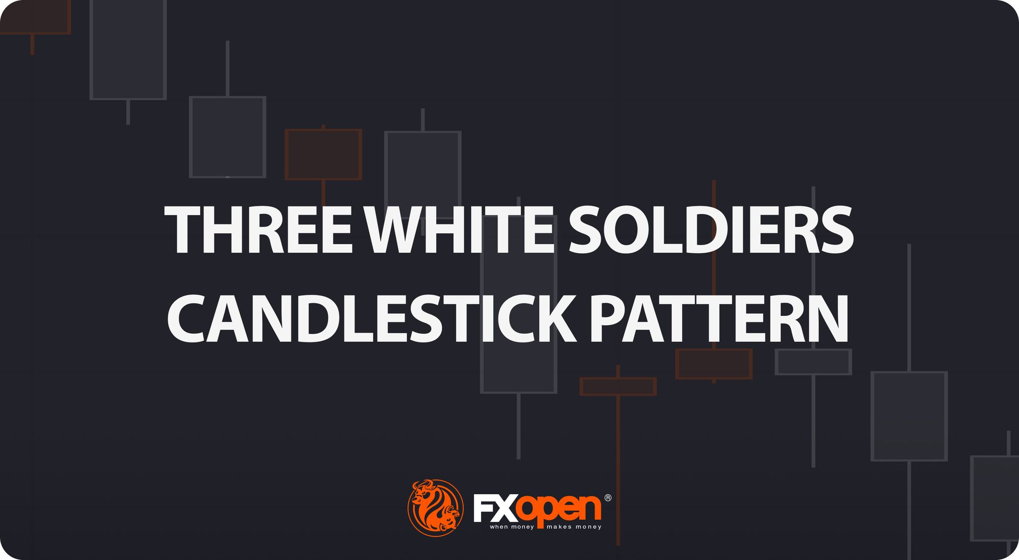 How to Trade the 3 White Soldiers Candlestick Pattern | FXOpen