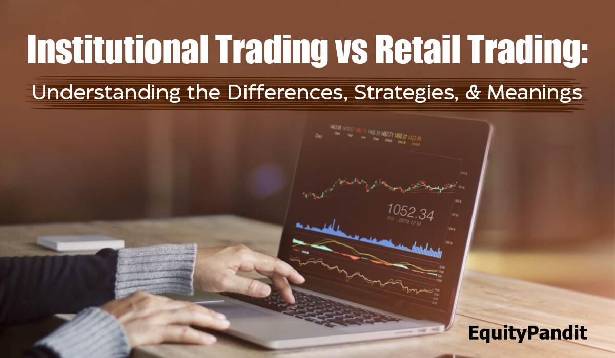 Institutional Trading vs Retail Trading: Understanding the Differences, Strategies, & Meanings - Equitypandit