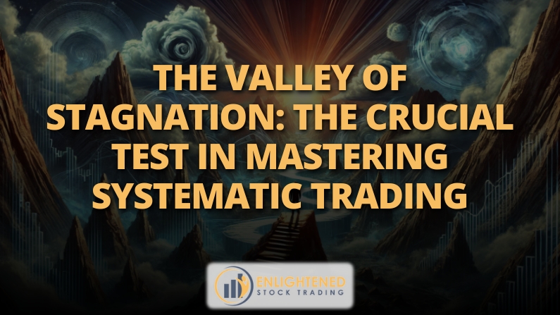 Overcome the Valley of Stagnation: Master Systematic Trading