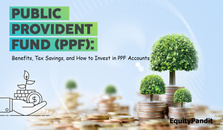 Public Provident Fund (PPF): Benefits, Tax Savings, and How to Invest in PPF Accounts - Equitypandit