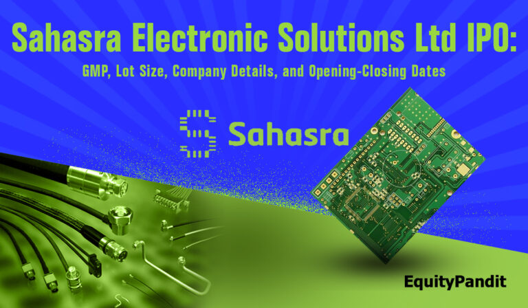 Sahasra Electronic Solutions Ltd IPO: GMP, Lot Size, Company Details, and Opening-Closing Dates - Equitypandit