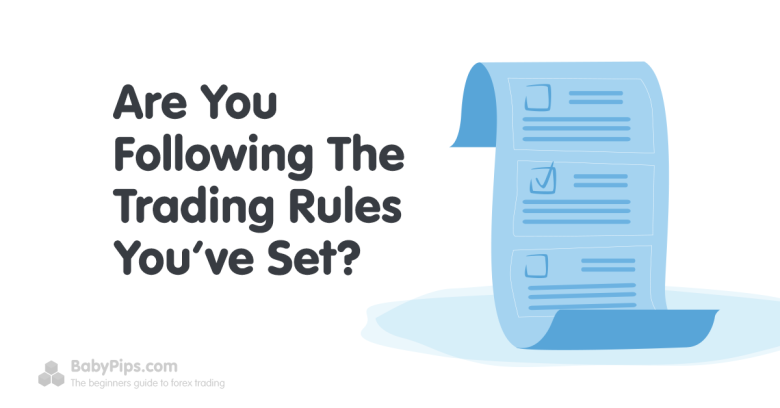 Are You Following The Trading Rules You’ve Set?