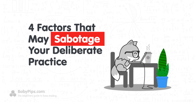 4 Factors That May Sabotage Your Deliberate Practice