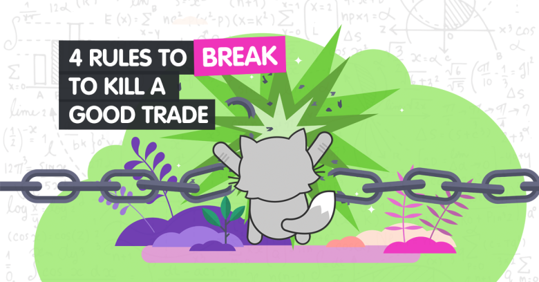 4 Trading Rules to Break to Kill a Good Trade