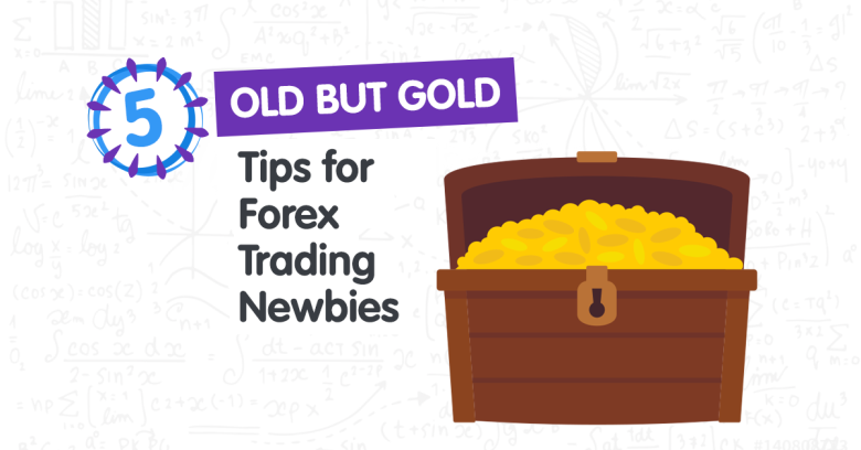 5 Old But Gold Tips for Forex Trading Newbies