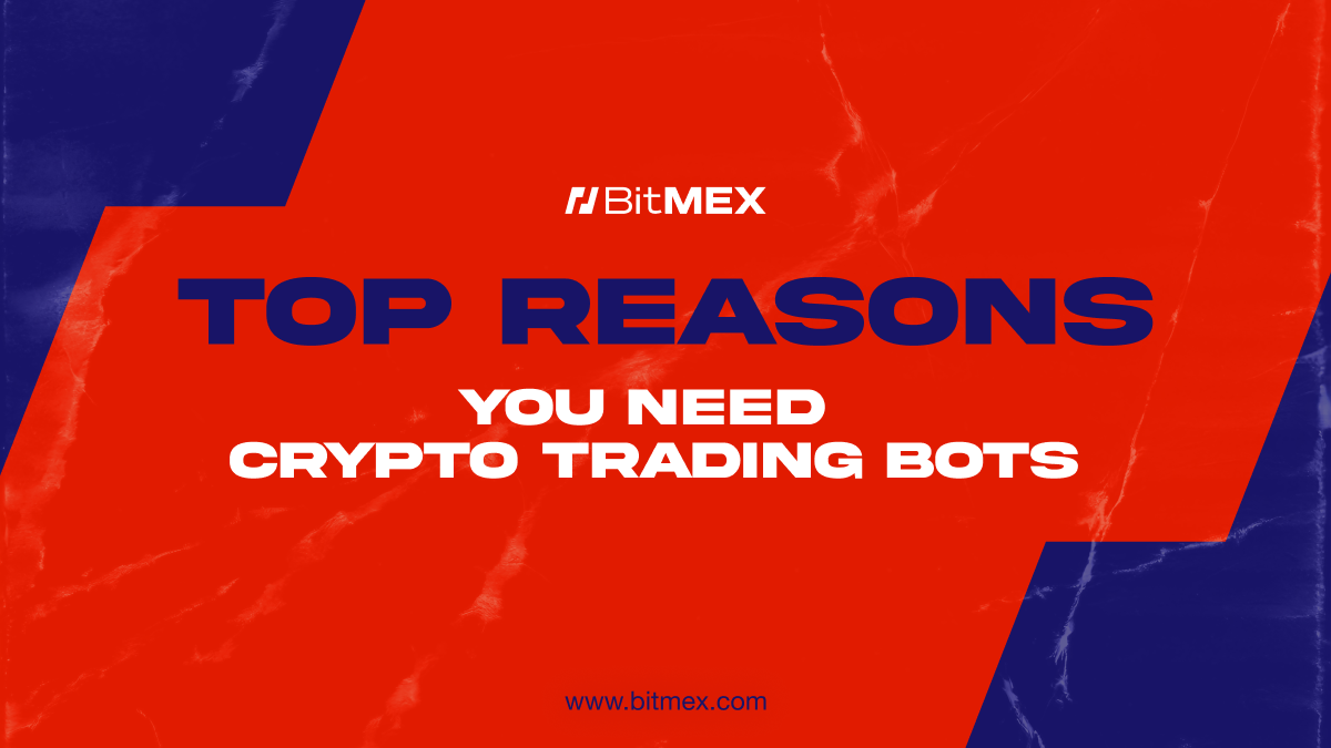 5 Reasons You Need to Use Crypto Trading Bots | BitMEX Blog
