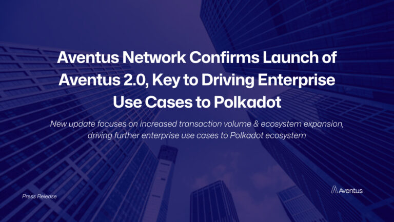 Aventus Network Confirms Launch of Aventus 2.0, Key to Driving Enterprise Use Cases to Polkadot - Crypto-News.net