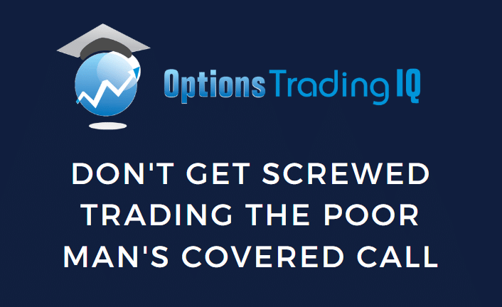 Don’t Get Screwed Trading the Poor Man’s Covered Call