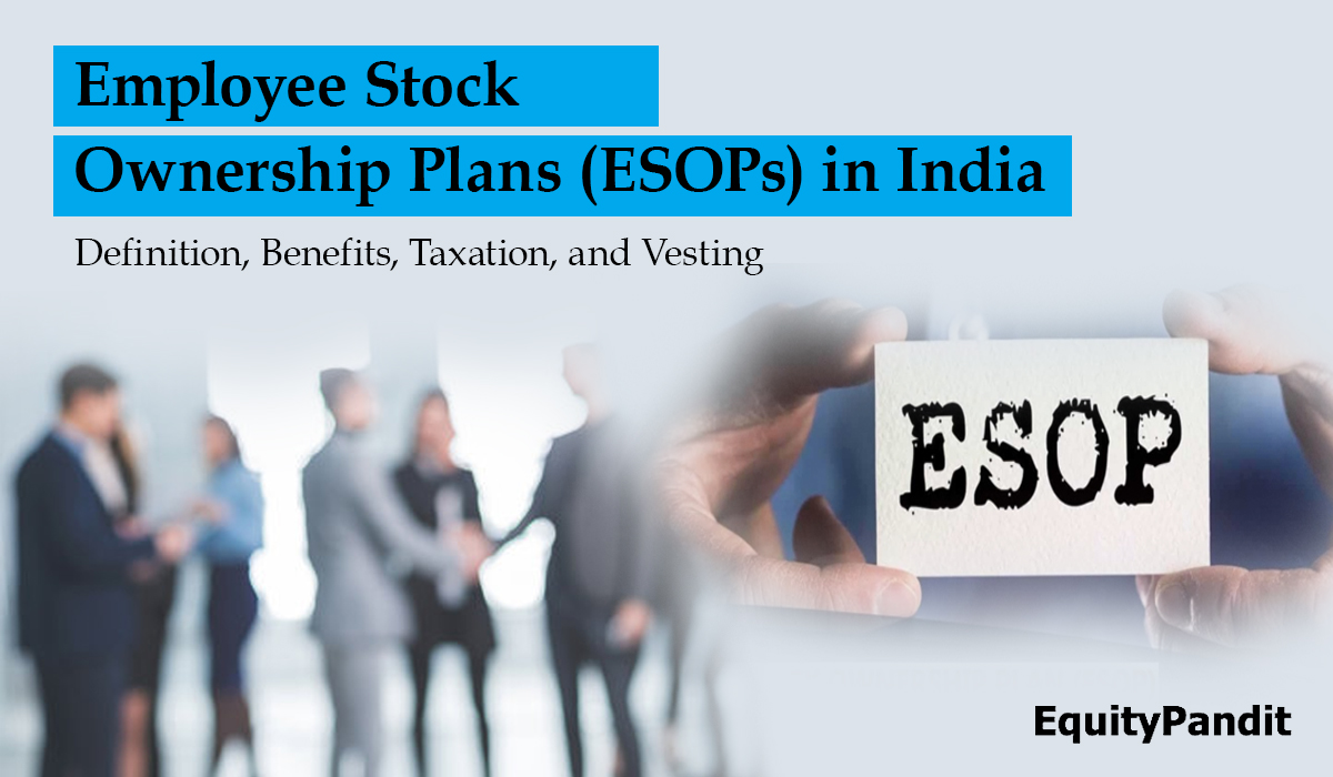 Employee Stock Ownership Plans (ESOPs) in India: Definition, Benefits, Taxation, and Vesting - Equitypandit