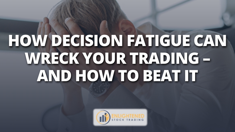 How Decision Fatigue Wrecks Your Trading & How to Beat It