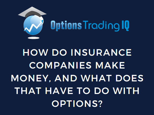 How Do Insurance Companies Make Money, and What Does That Have to Do With Options?