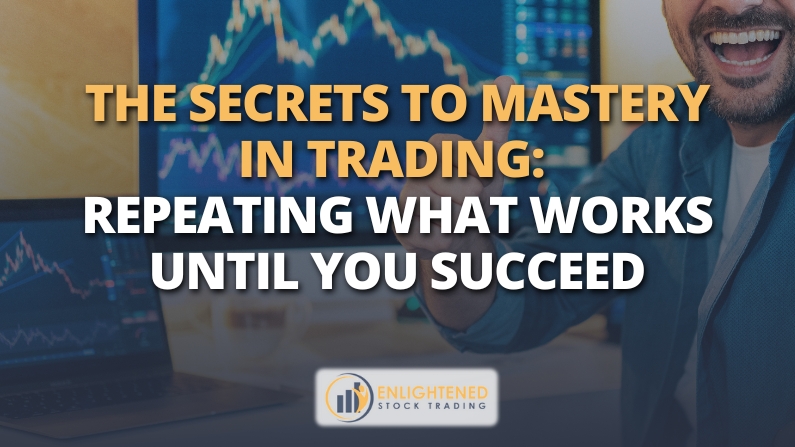 Mastery in Trading: Repeat What Works for Consistent Success