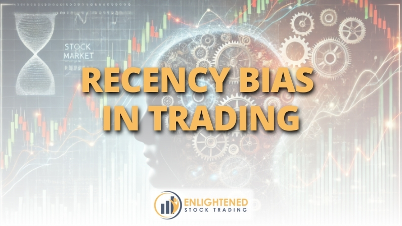 Recency Bias in Trading: Stop Letting Recent Results Cloud Your Judgment
