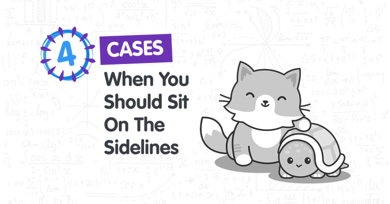 4 Cases When You Should Sit on the Sidelines