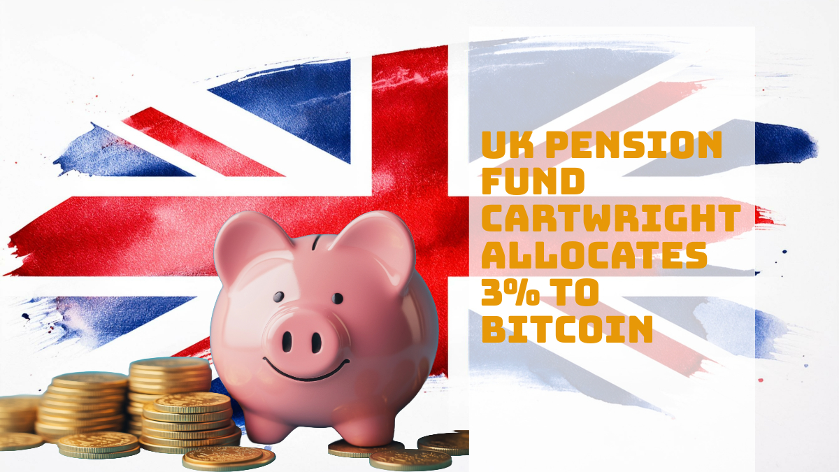 UK Pension Fund Cartwright Makes 3% Bitcoin Allocation