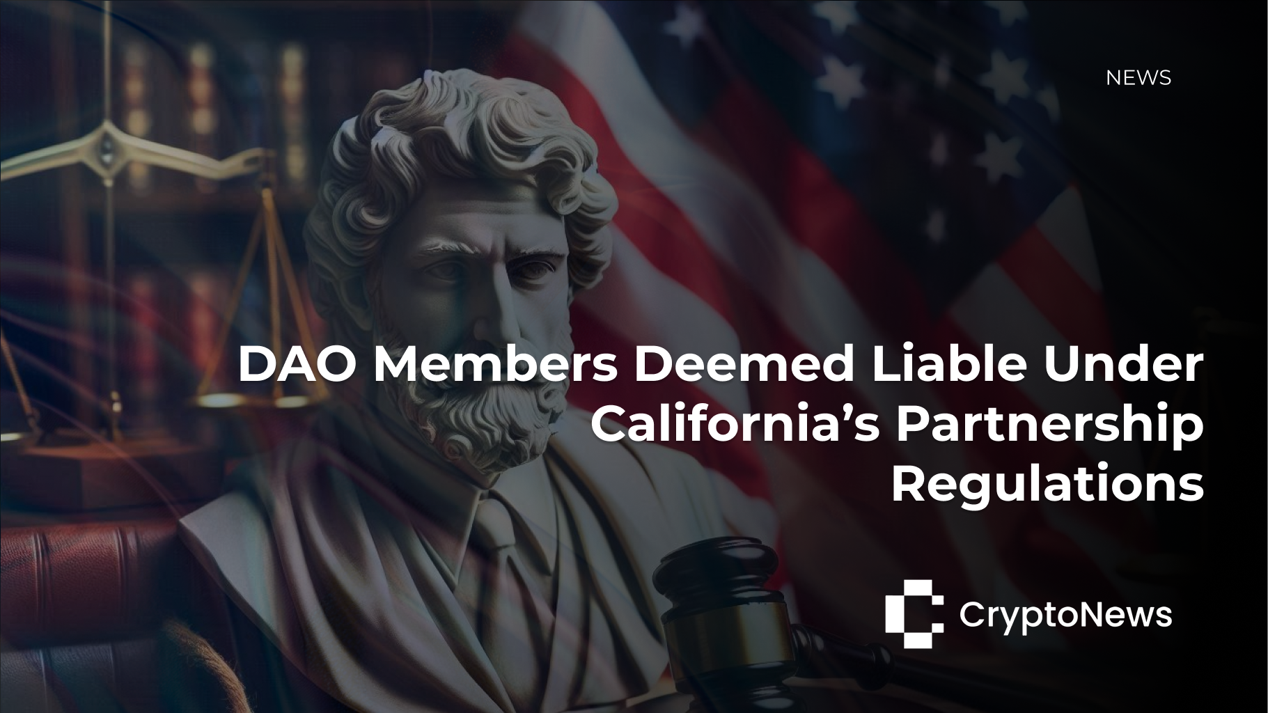 DAO Members Deemed Liable Under California’s Partnership Regulations - Crypto-News.net