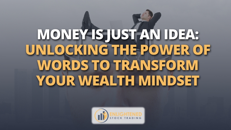Money Is Just an Idea: Unlocking the Power of Words to Transform Your Wealth Mindset