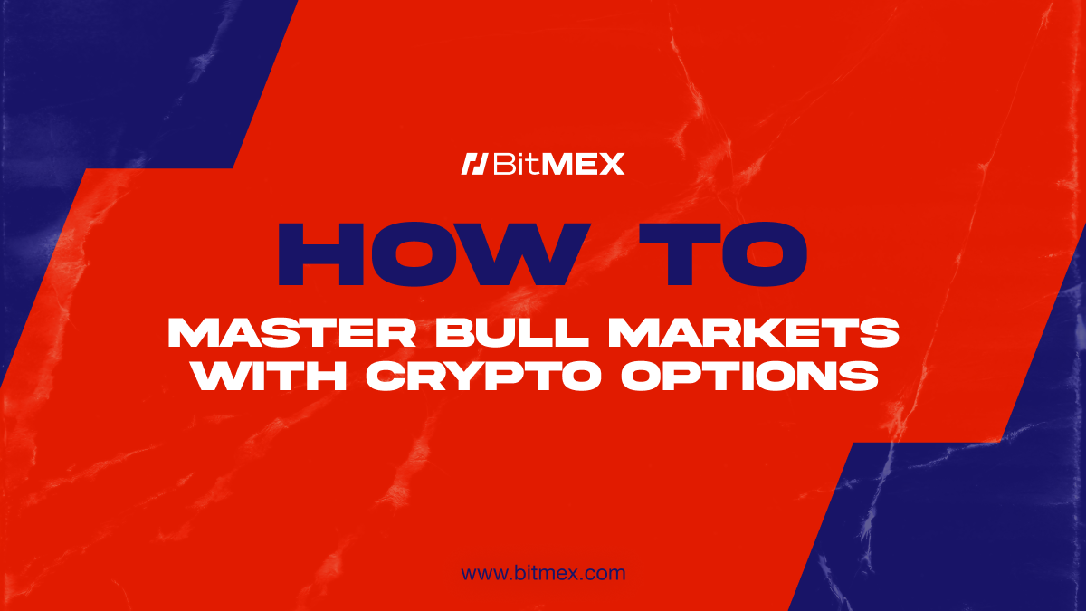 Options Strategies to Outperform in Bull Markets | BitMEX Blog