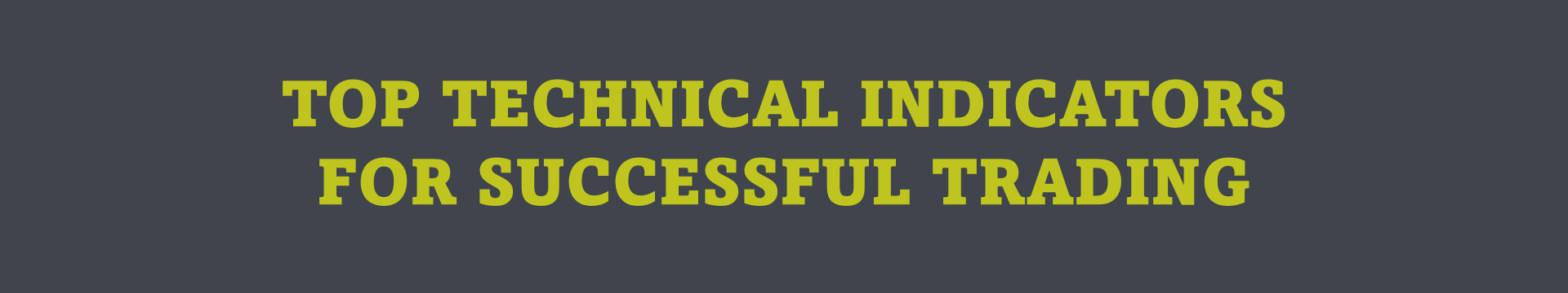 Top Technical Indicators for Successful Trading