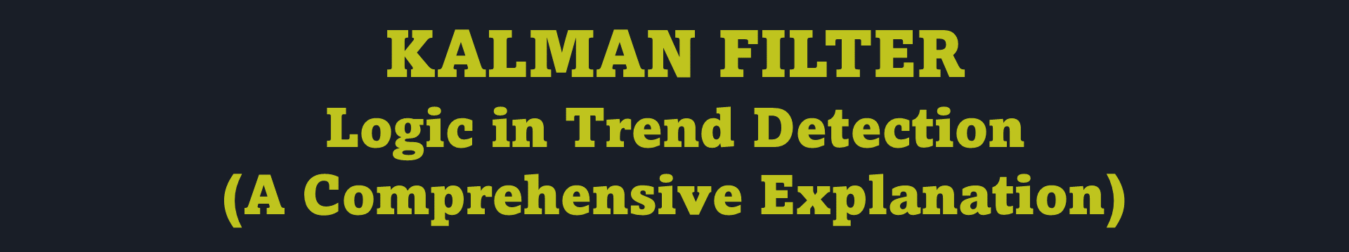 Kalman Filter Logic in Trend Detection: A Comprehensive Explanation