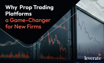 Why Prop Firms Choose Leverate’s Trading Platforms - Leverate