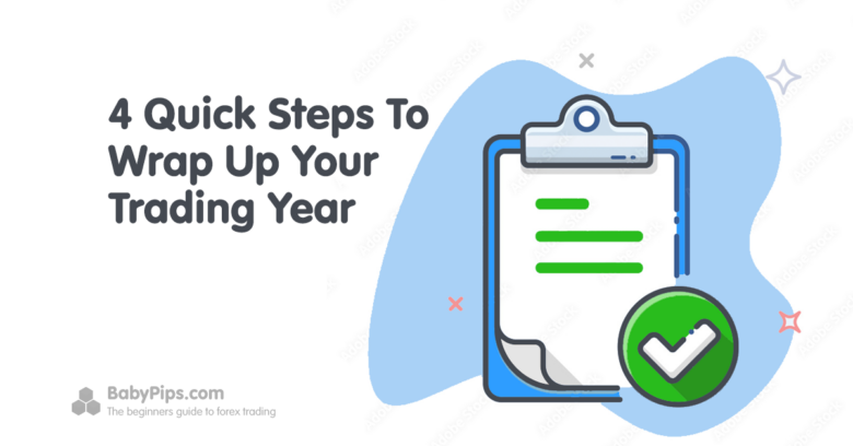 4 Quick Steps To Wrap Up Your Trading Year