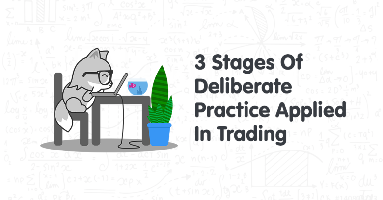 3 Stages Of Deliberate Practice Applied In Trading