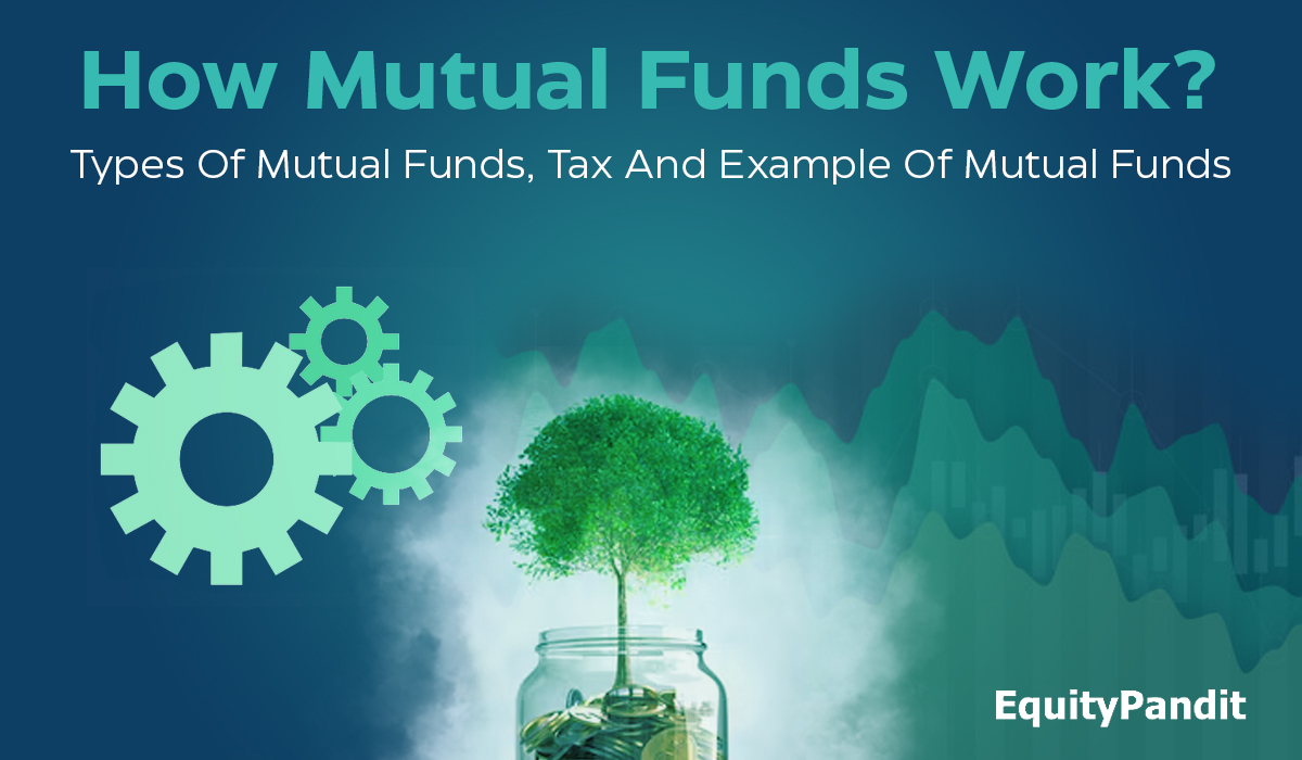 How Mutual Funds Work? Types Of Mutual Funds, Tax And Example Of Mutual Funds - Equitypandit