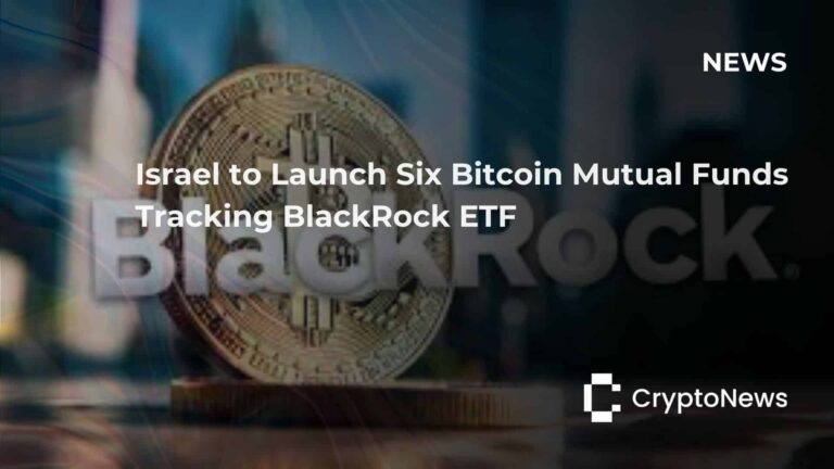 Israel to Launch Six Bitcoin Mutual Funds Tracking BlackRock ETF