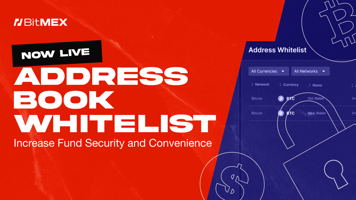 Now Live: Address Book Whitelists For Enhanced Security and Convenience | BitMEX Blog