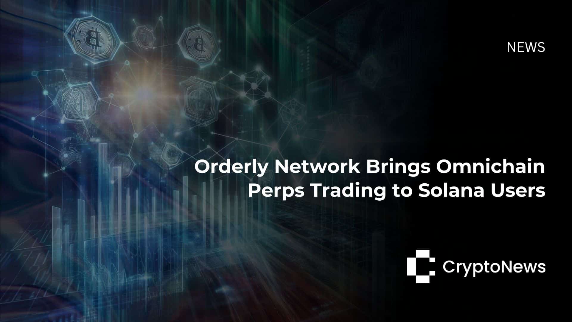 Orderly Network Brings Omnichain Perps Trading to Solana Users - Crypto-News.net