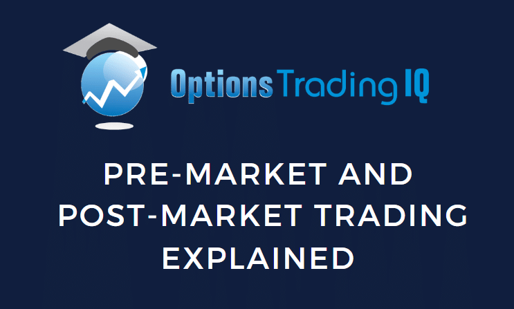 Pre-Market and Post-Market Trading Explained