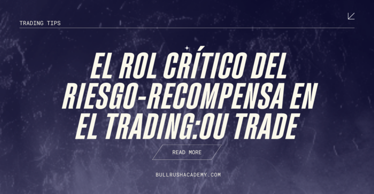 Riesgo-Recompensa en el Trading: La Clave del Éxito | BullRush Academy