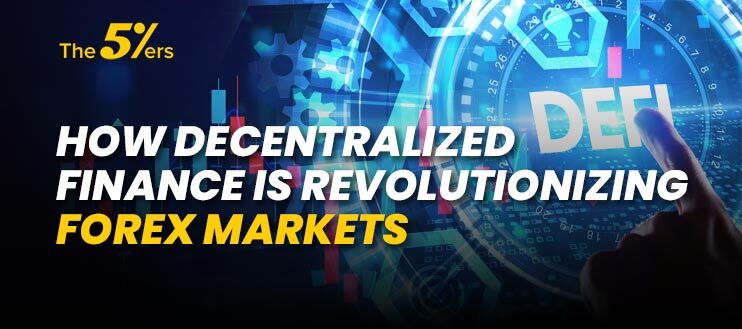 How Decentralized Finance is Revolutionizing Forex Markets